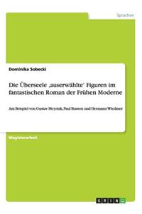 Die Überseele 'auserwählte' Figuren im fantastischen Roman der Frühen Moderne