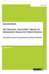 Überseele 'auserwählte' Figuren im fantastischen Roman der Frühen Moderne