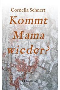 Kommt Mama wieder?