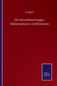 Die Sinnestäuschungen, Hallucinationen und Illusionen