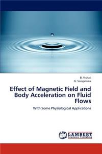 Effect of Magnetic Field and Body Acceleration on Fluid Flows