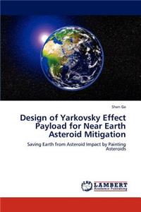 Design of Yarkovsky Effect Payload for Near Earth Asteroid Mitigation