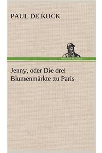 Jenny, Oder Die Drei Blumenmarkte Zu Paris