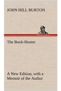 The Book-Hunter A New Edition, with a Memoir of the Author