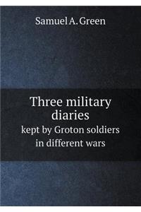 Three Military Diaries Kept by Groton Soldiers in Different Wars