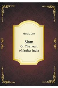 Siam Or, the Heart of Farther India