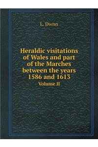 Heraldic Visitations of Wales and Part of the Marches Between the Years 1586 and 1613 Volume II