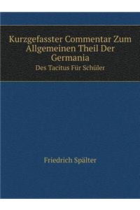 Kurzgefasster Commentar Zum Allgemeinen Theil Der Germania Des Tacitus Für Schüler