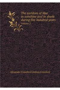 The earldom of Mar in sunshine and in shade during five hundred years Volume 2