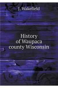 History of Waupaca county Wisconsin