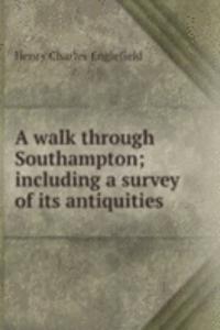 walk through Southampton; including a survey of its antiquities