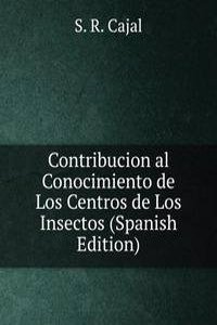 Contribucion al Conocimiento de Los Centros de Los Insectos (Spanish Edition)