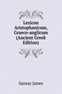 Lexicon Aristophanicum, Graeco-anglicum (Ancient Greek Edition)
