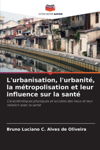 L'urbanisation, l'urbanité, la métropolisation et leur influence sur la santé