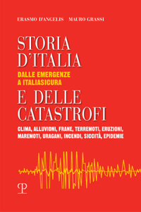 Storia d'Italia E Delle Catastrofi: Dalle Emergenze a Italiasicura