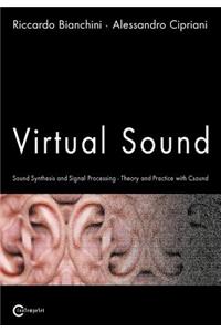 Virtual Sound - Sound Synthesis and Signal Processing - Theory and Practice with Csound