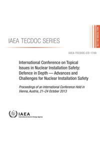 International Conference on Topical Issues in Nuclear Installation Safety: Defence in Depth - Advances and Challenges for Nuclear Installation Safety
