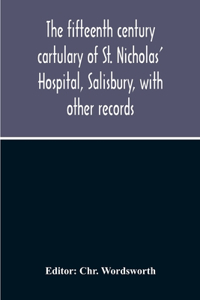 Fifteenth Century Cartulary Of St. Nicholas' Hospital, Salisbury, With Other Records