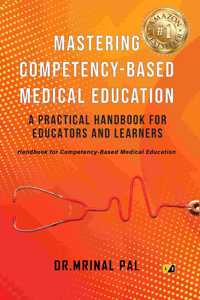 Mastering Competency Based Medical Education: A Practical Handbook for Educators and Learners