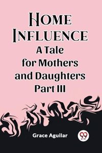 Home InfluenceA Tale for Mothers and Daughters Part III (Edition2023)