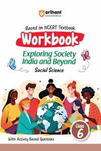 Arihant Based on NCERT Textbook Social Science Workbook Exploring Society India and Beyond for Class 6 | With Activity Based Questions