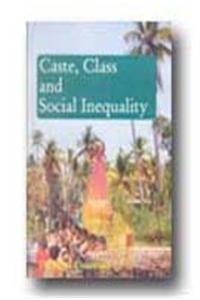 Caste Class and Social Inequality