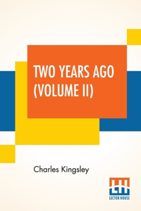 Two Years Ago (Volume II): In Two Volumes, Vol. II.