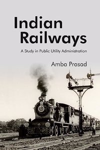 Indian Railways: A Study in Public Utility Administration