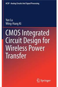 CMOS Integrated Circuit Design for Wireless Power Transfer