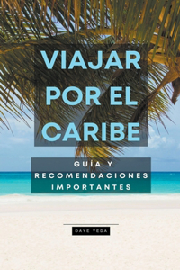 Viajar por el Caribe, guía y recomendaciones importantes