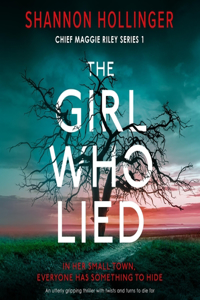 Girl Who Lied: An Utterly Gripping Thriller with Twists and Turns to Die for