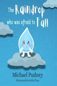 The Raindrop Who Was Afraid To Fall