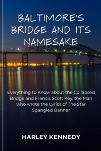 Baltimore's Bridge and Its Namesake: Everything to Know about the Collapsed Bridge and Francis Scott Key, the Man who wrote the Lyrics of The Star Spangled Banner