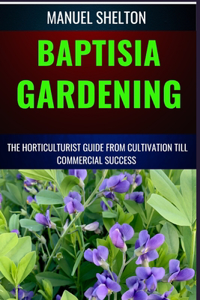 Baptisia Gardening Horticulturist Guide from Cultivation Till Commmercial Success