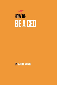 How Not To Be A CEO