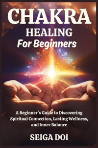 Chakra Healing for Beginners