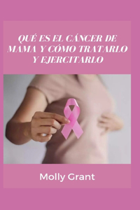 Qué Es El Cáncer de Mama Y Cómo Tratarlo Y Ejercitarlo