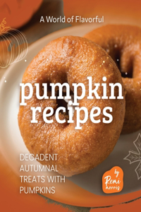 A World of Flavorful Pumpkin Recipes
