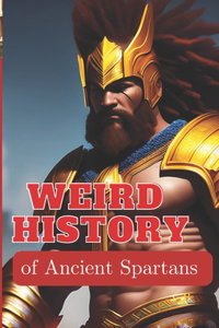 WEIRD HISTORY of Ancient Spartans