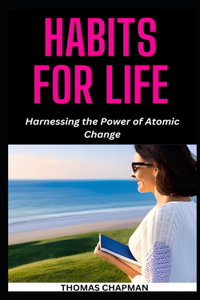 Habits for Life: Harnessing the Power of Atomic Change