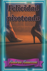 Felicidad pisoteada