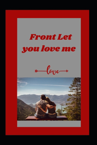 Front Let you love me