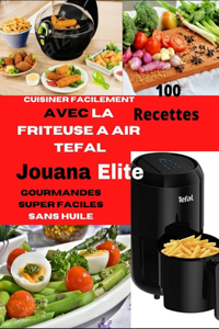 Cuisiner Facilement Avec La Friteuse a Air Tefal