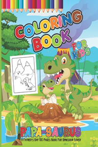 Papa-Saurus Coloring Book For Kids: Baby And Daddy Dinosaur King Coloring Pages For My Cute Kids Both Boys And Girls Ages 4-8 with Jurassic Prehistoric Animals - Perfect Gifts For Fath