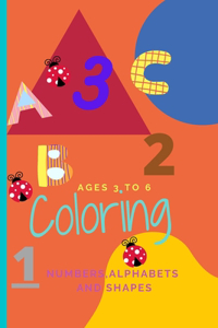Kids coloring book for ages 3 to 6. Numbers Alphabets and Shapes