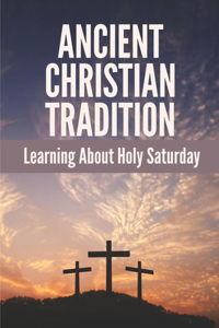 Ancient Christian Tradition: Learning About Holy Saturday: Holy Saturday Of The Easter