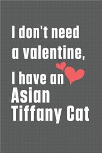 I don't need a valentine, I have a Asian Tiffany Cat