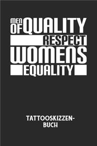 MEN OF QUALITY RESPECT WOMENS EQUALITY - Tattooskizzenbuch