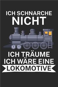 Ich schnarche nicht ich träume ich wäre eine Lokomotive