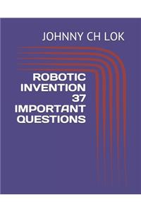 Robotic Invention 37 Important Questions